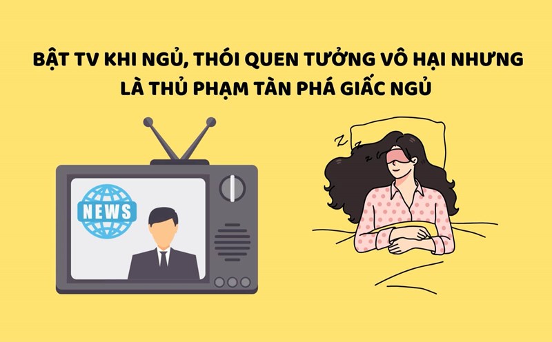 Turning on TV while sleeping is a habit that seems harmless but is the culprit of ruining sleep. Graphics: Huyen Trang