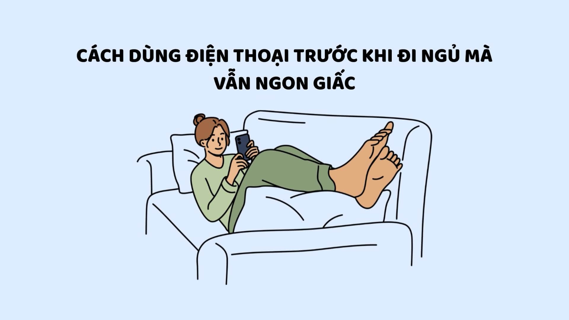 Tips on how to use a phone before bed while still getting a good night's sleep. Graphics: Huyen Trang