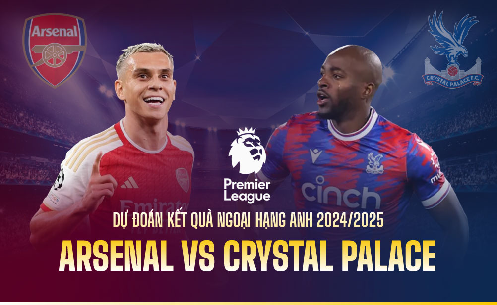 Dự đoán kết quả và đội hình ra sân trận Crystal Palace vs Arsenal