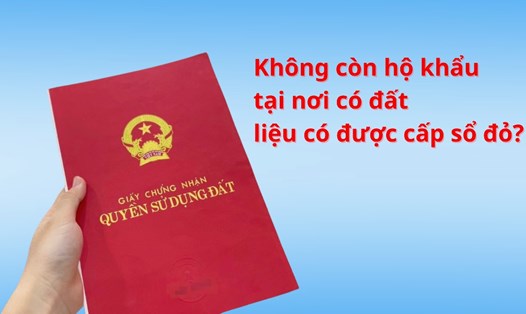 Không còn hộ khẩu tại nơi có đất liệu có được cấp sổ đỏ?