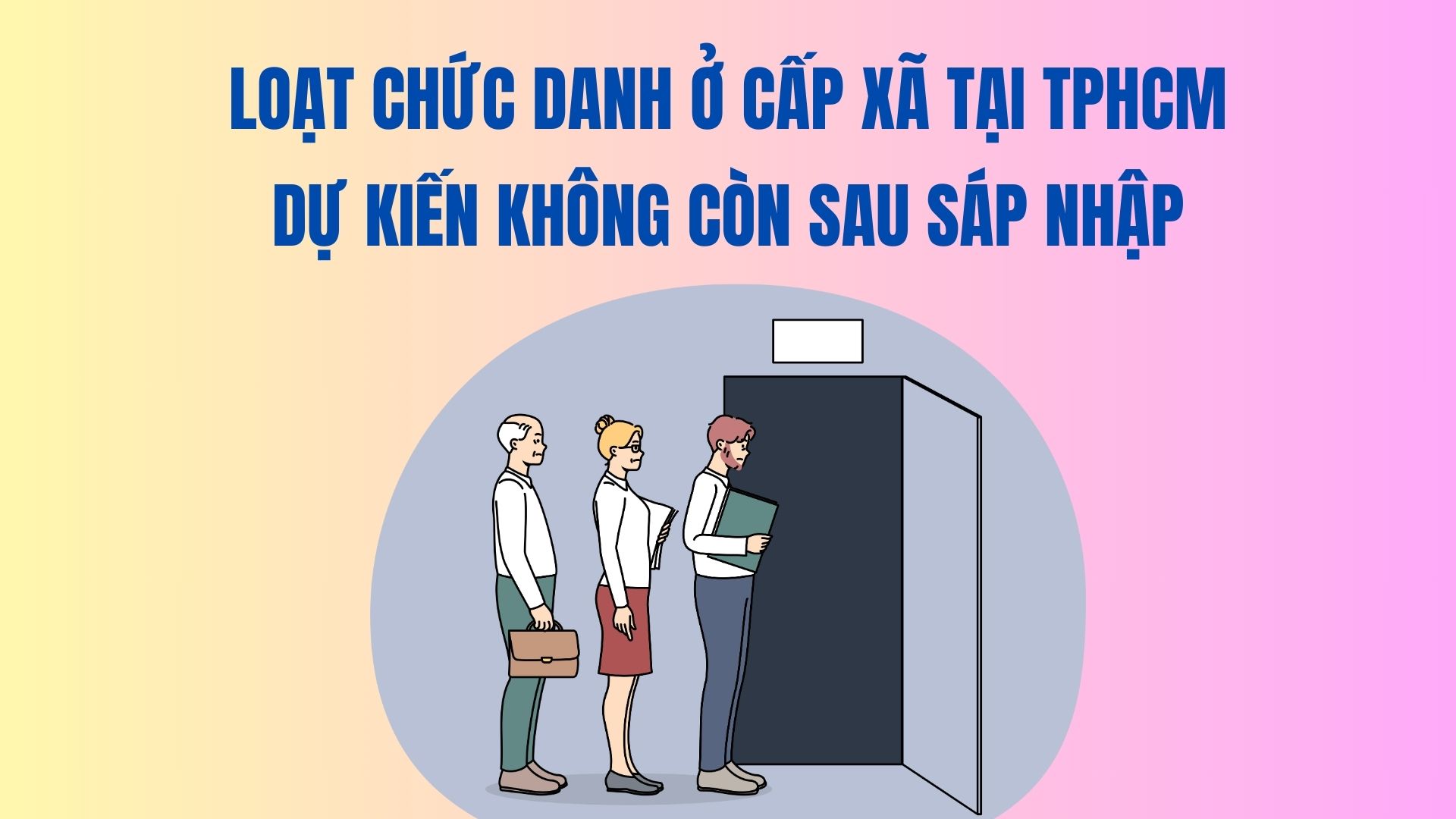 La lista de cargos en el nivel de comuna en Ciudad Ho Chi Minh se espera que no sea despues de la fusion