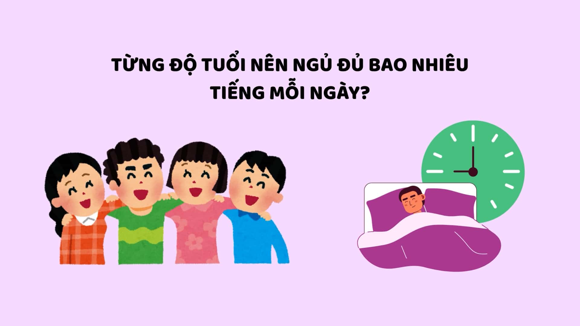 The ideal sleep duration for each age helps you sleep deeply and healthily. Graphics: Huyen Trang