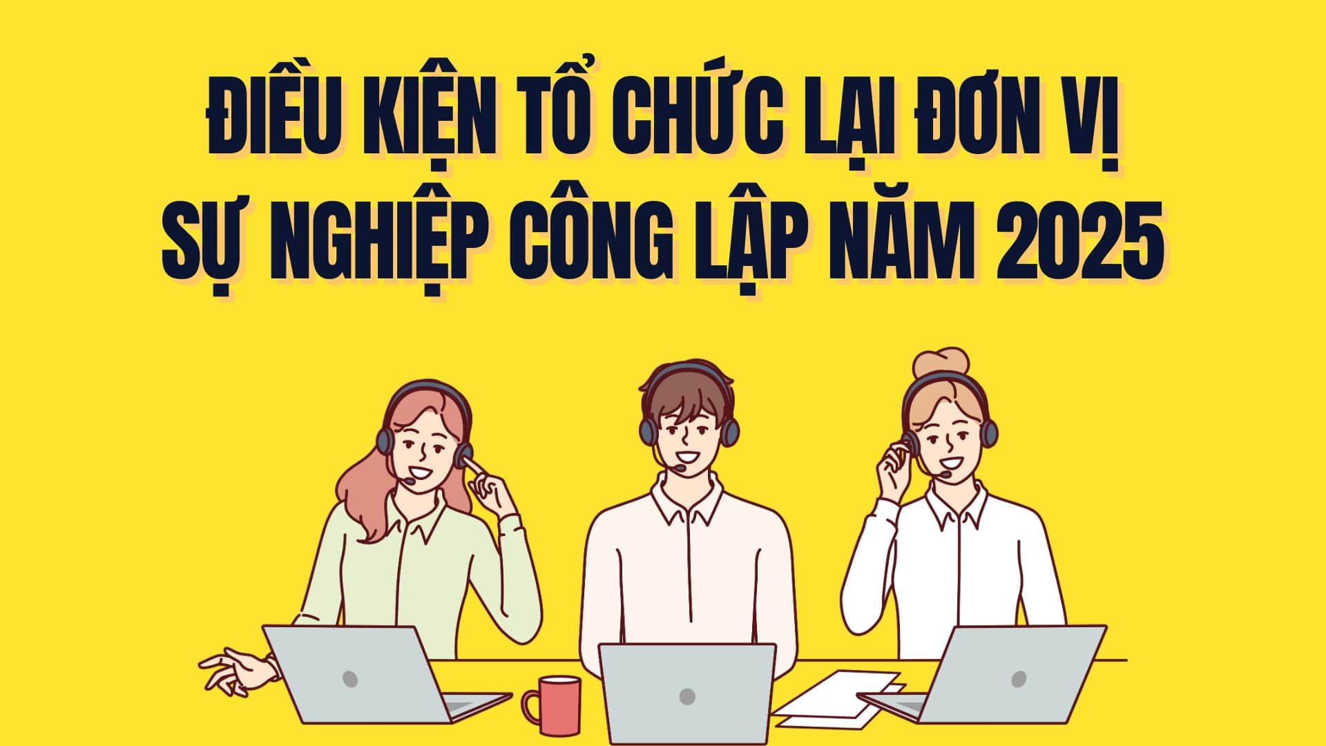 Conditions for reorganizing public service units in 2025. Graphics: Tra My