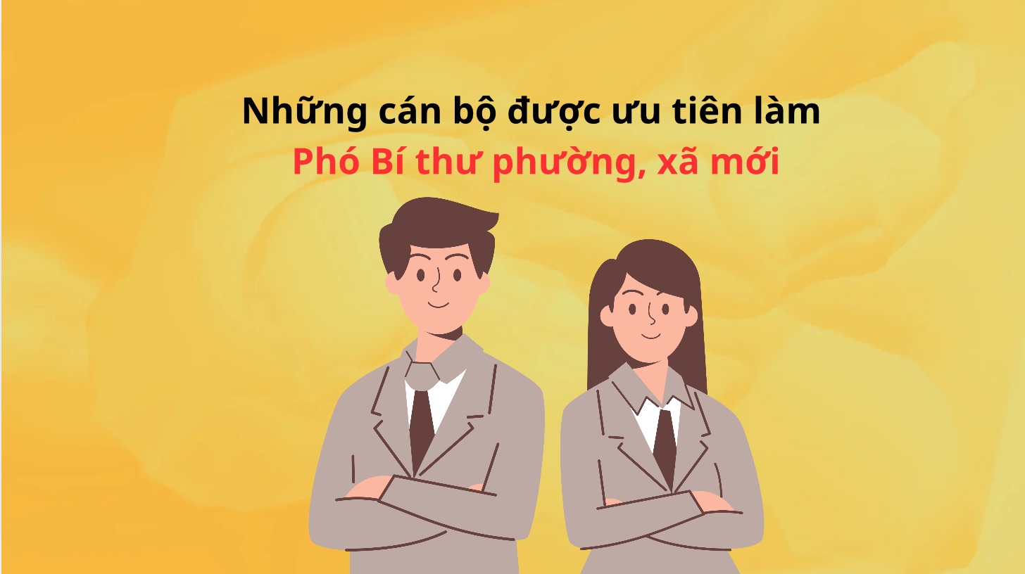 The cadres are given priority as Deputy Secretaries of the new wards and communes.