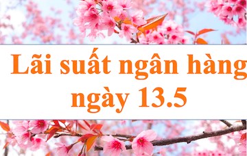 Lãi suất ngân hàng hôm nay 13.5: Lãi suất Agribank cao nhất nhóm Big4