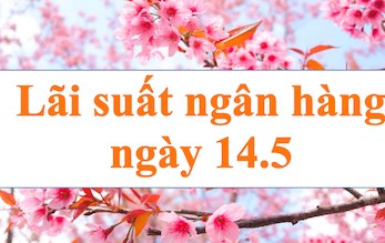 Lãi suất ngân hàng hôm nay 14.5: Bốn ngân hàng có lãi suất trên 7,4%