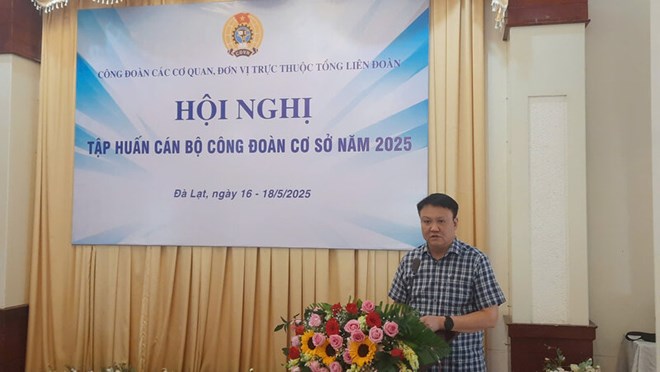 Tập huấn cán bộ Công đoàn các cơ quan, đơn vị trực thuộc Tổng Liên đoàn