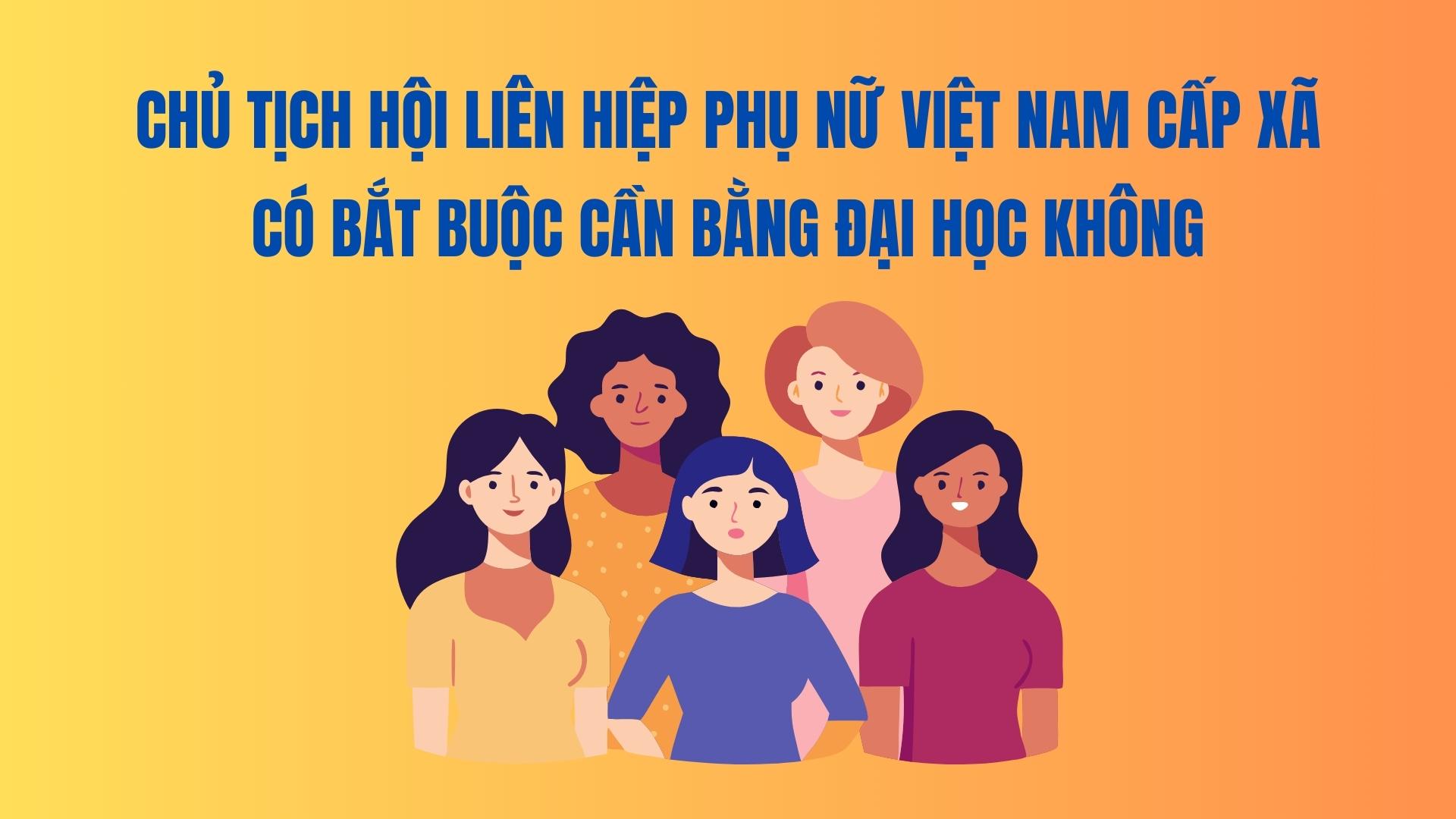 Se requiere que el presidente de la Union de Mujeres de Vietnam a nivel de comuna necesite un titulo universitario