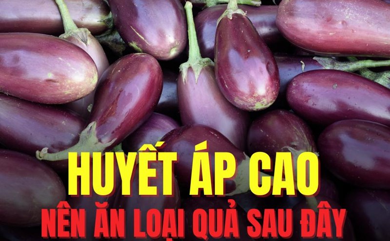 Eggplant helps lower high blood pressure effectively thanks to its high potassium and antioxidant content. Graphics: Tra My