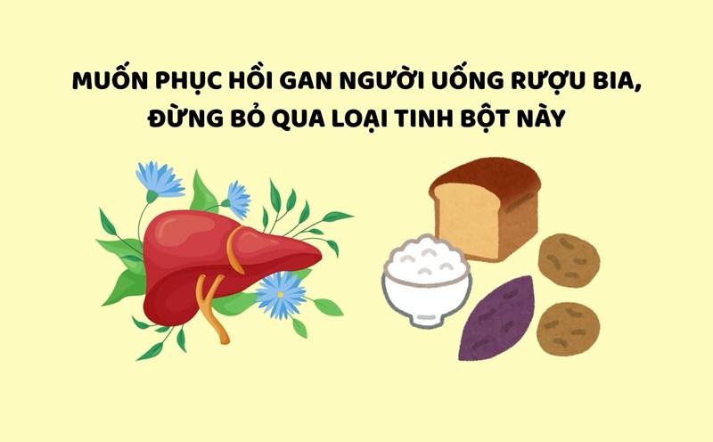 If you want to restore the liver of a drunk, don't ignore this starch. Graphics: Huyen Trang