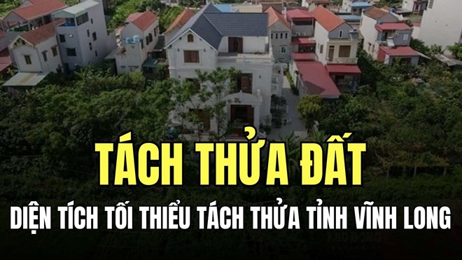Diện tích tối thiểu để tách thửa đất tỉnh Vĩnh Long