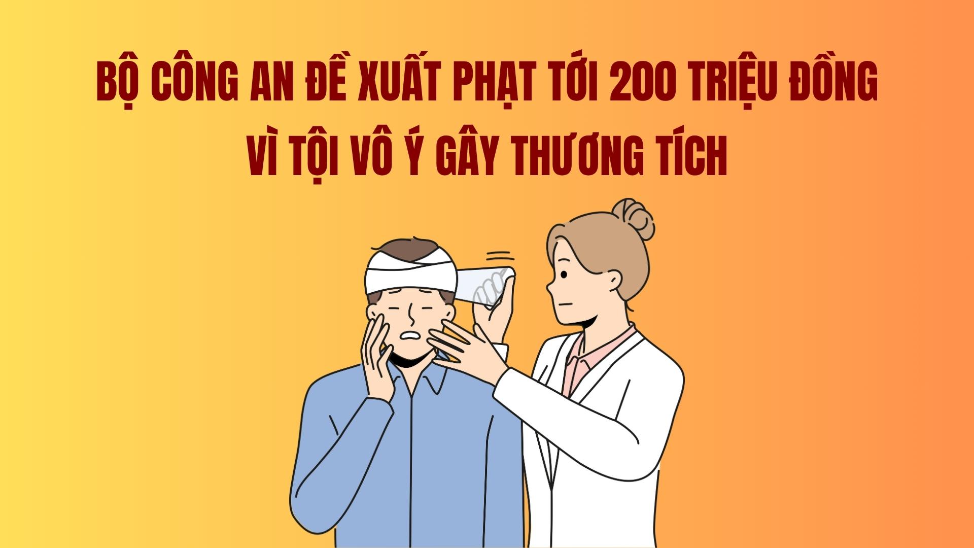 The Ministry of Public Security proposes a fine of up to 200 million VND for the crime of unintentionally causing injury