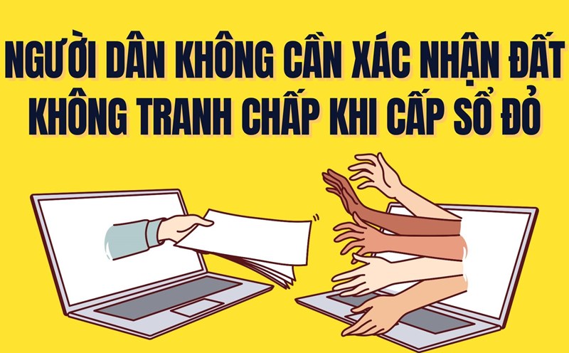 From July 1, 2025, people do not need to confirm that the land is not in dispute when issuing red books. Graphics: Tra My