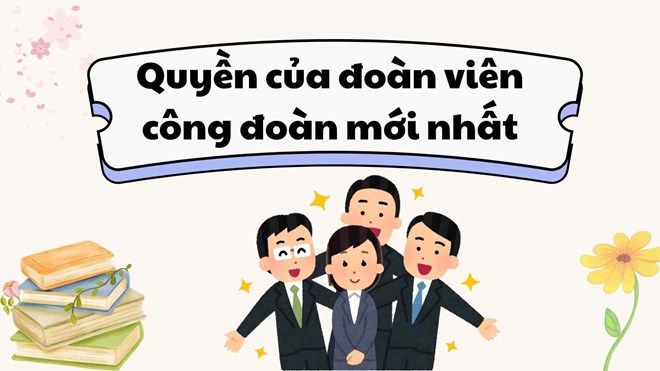 Quyền của đoàn viên công đoàn mới nhất