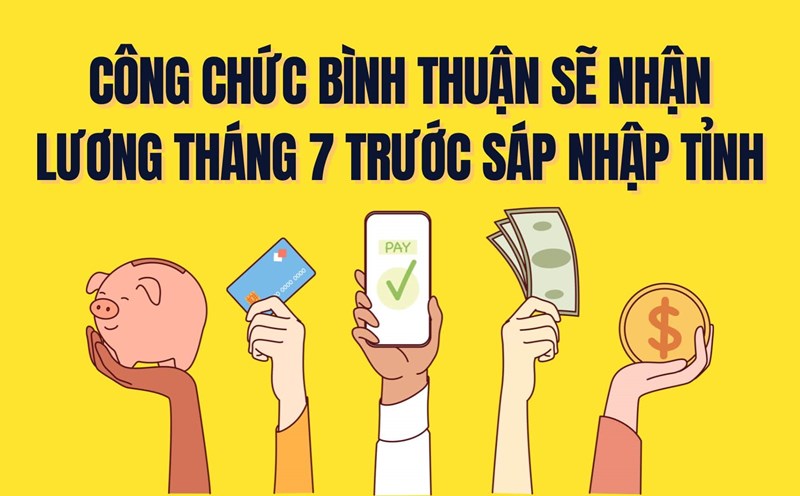 Binh Thuan cadres, civil servants and public employees will receive their July salary before the merger of provinces. Graphics: Tra My