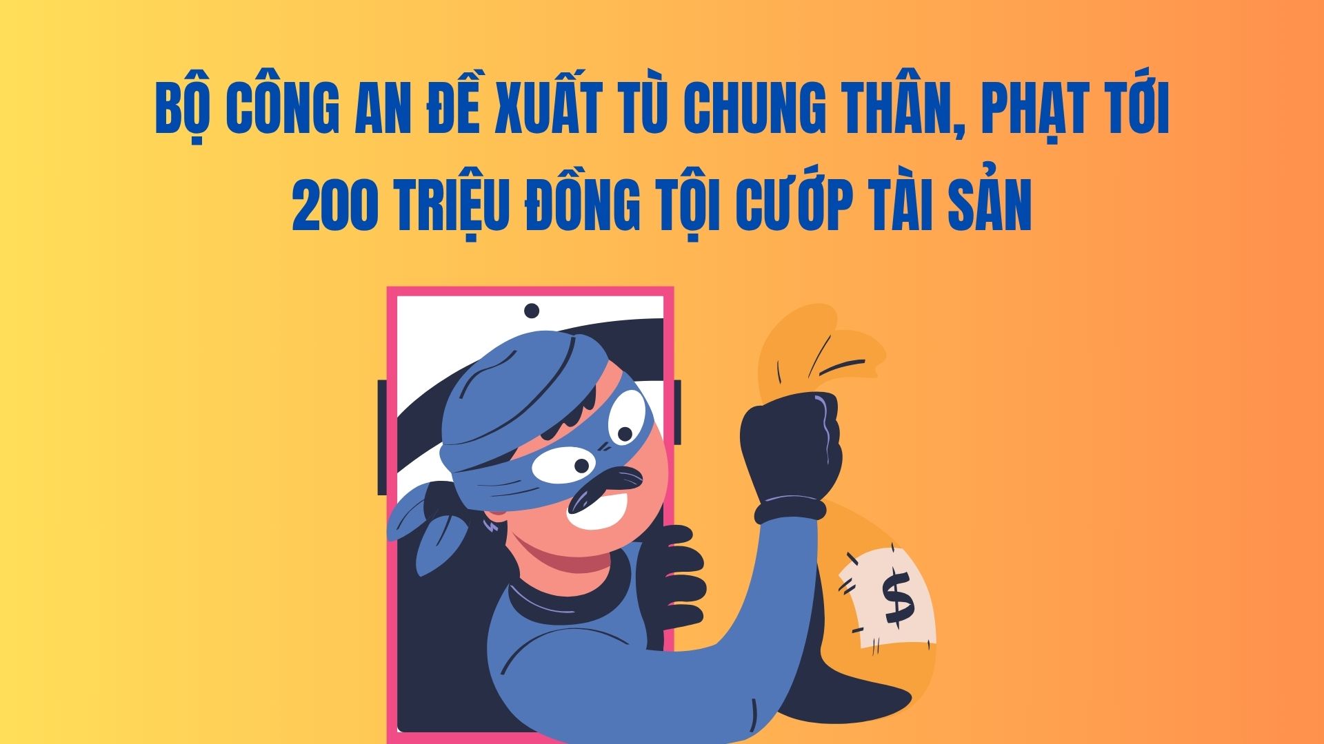 The Ministry of Public Security proposes to sentence life in prison, fine up to 200 million VND for robbery