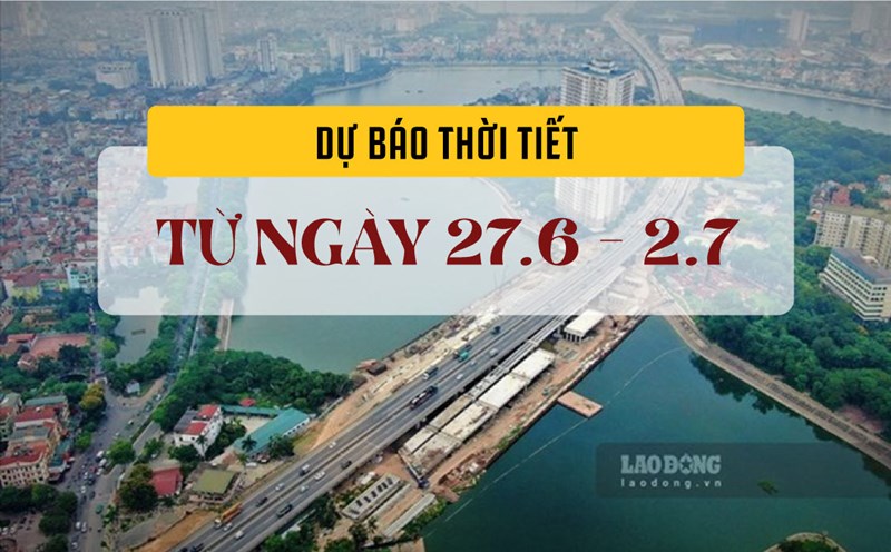 The Department of Hydrometeorology has published weather forecast information nationwide for the period from June 27, 2025 to July 2, 2025. Graphics: Vu Linh