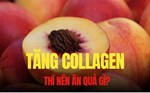 Ăn gì để tăng collagen tự nhiên