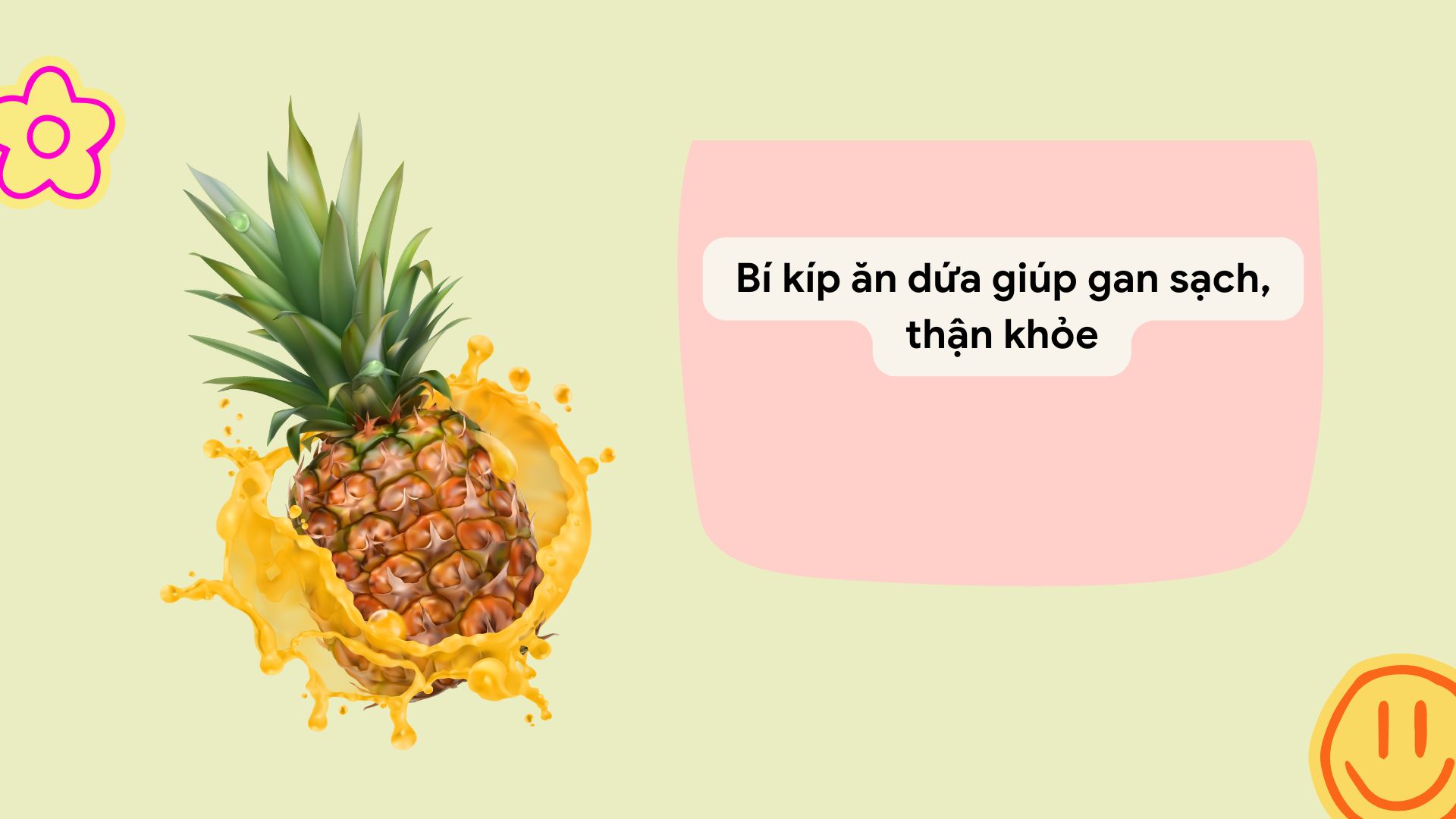 Eating pineapple properly will have many benefits for the liver and kidneys. Graphic photo: HUENG SON