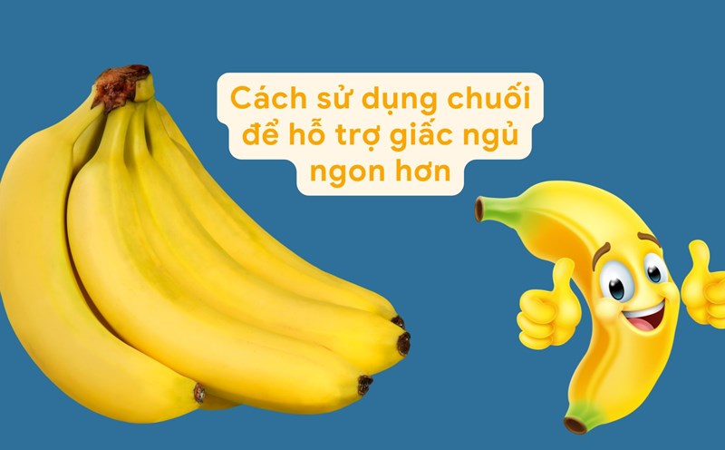 Bananas are a fruit rich in magnesium, which helps relax and improve good sleep. Graphic photo: Huong Son