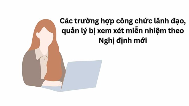 Các trường hợp công chức lãnh đạo, quản lý bị xem xét miễn nhiệm theo Nghị định mới