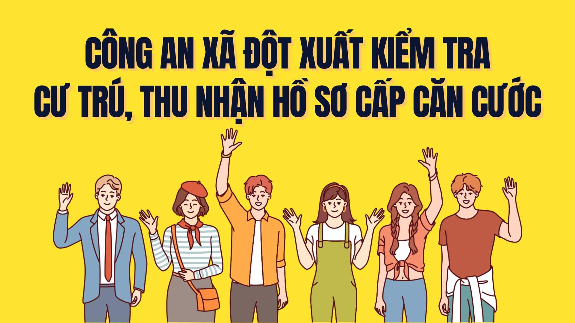 The commune police will suddenly check the residence and collect applications for ID cards from July 2025. Graphics: Tra My