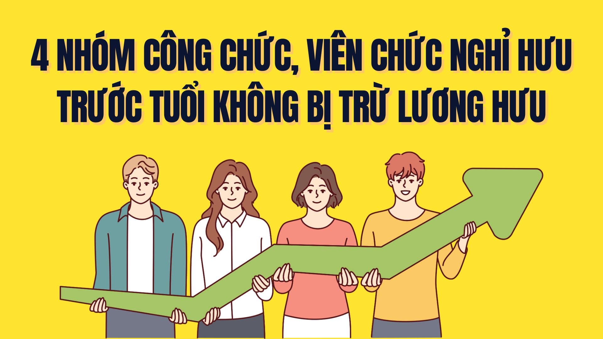 Civil servants and public employees in these 4 groups will not have their pensions deducted when they retire early. Graphics: Tra My