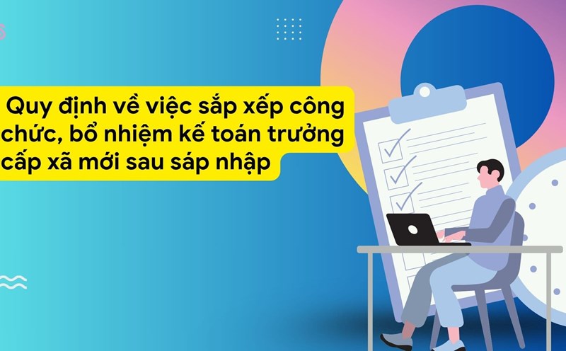 Regulations on the arrangement of civil servants and appointment of new commune-level chief accountants after the merger