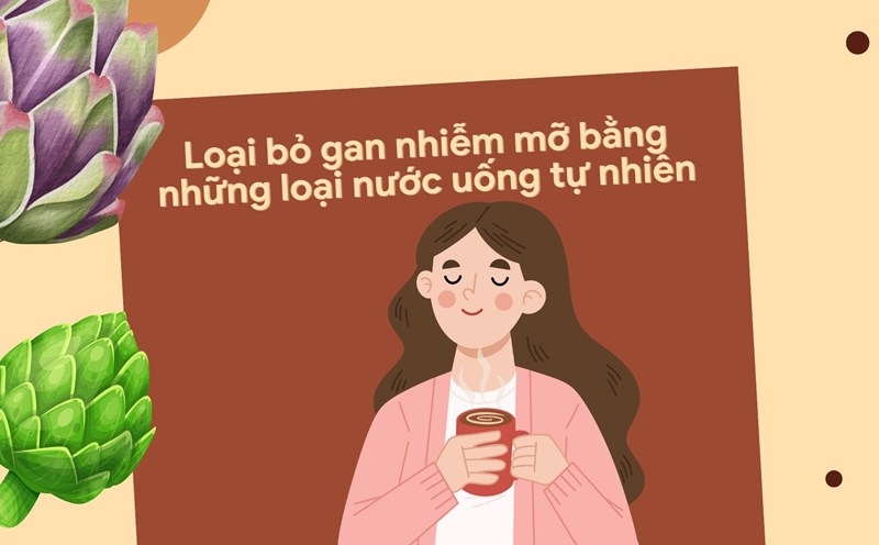 Artichoke tea stimulates bile secretion and effectively removes fatty liver. Graphic photo: Huong Son