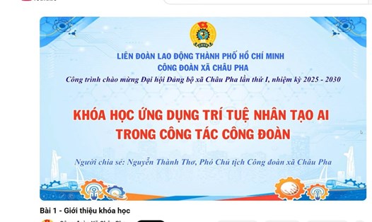 Hình ảnh giới thiệu về khóa học ứng dụng trí tuệ nhân tạo (AI) trên nền tảng Youtube của Công đoàn xã Châu Pha. Ảnh: Thành An