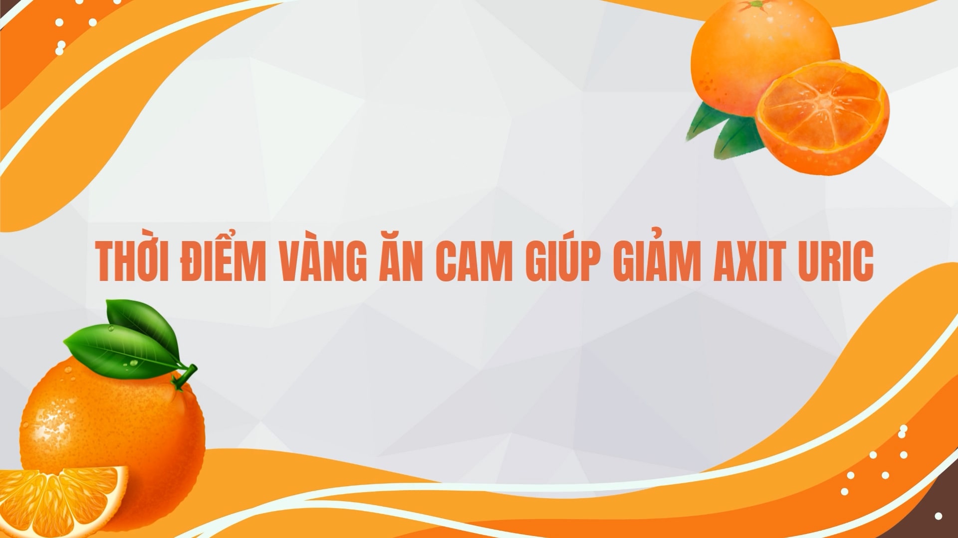 The golden time to eat oranges is to help reduce uric acid most effectively