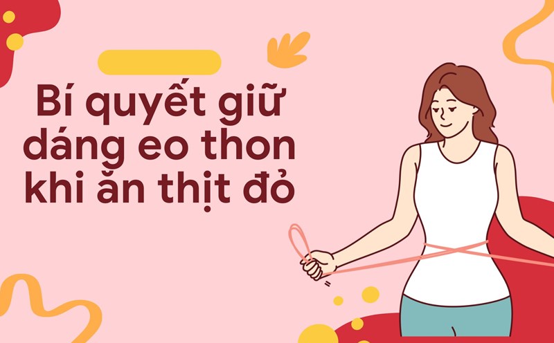 Do not eat more than 250-500 grams of red meat per week to keep your waist thin. Graphic photo: Nguyen Ly