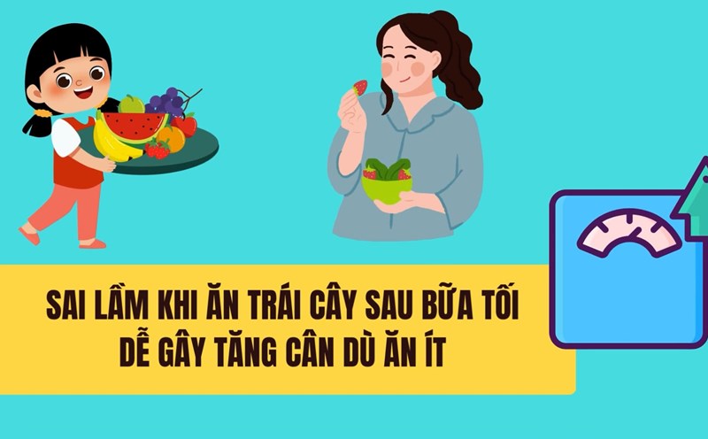 Mistakes when eating fruit after dinner can easily cause weight gain even if you eat less