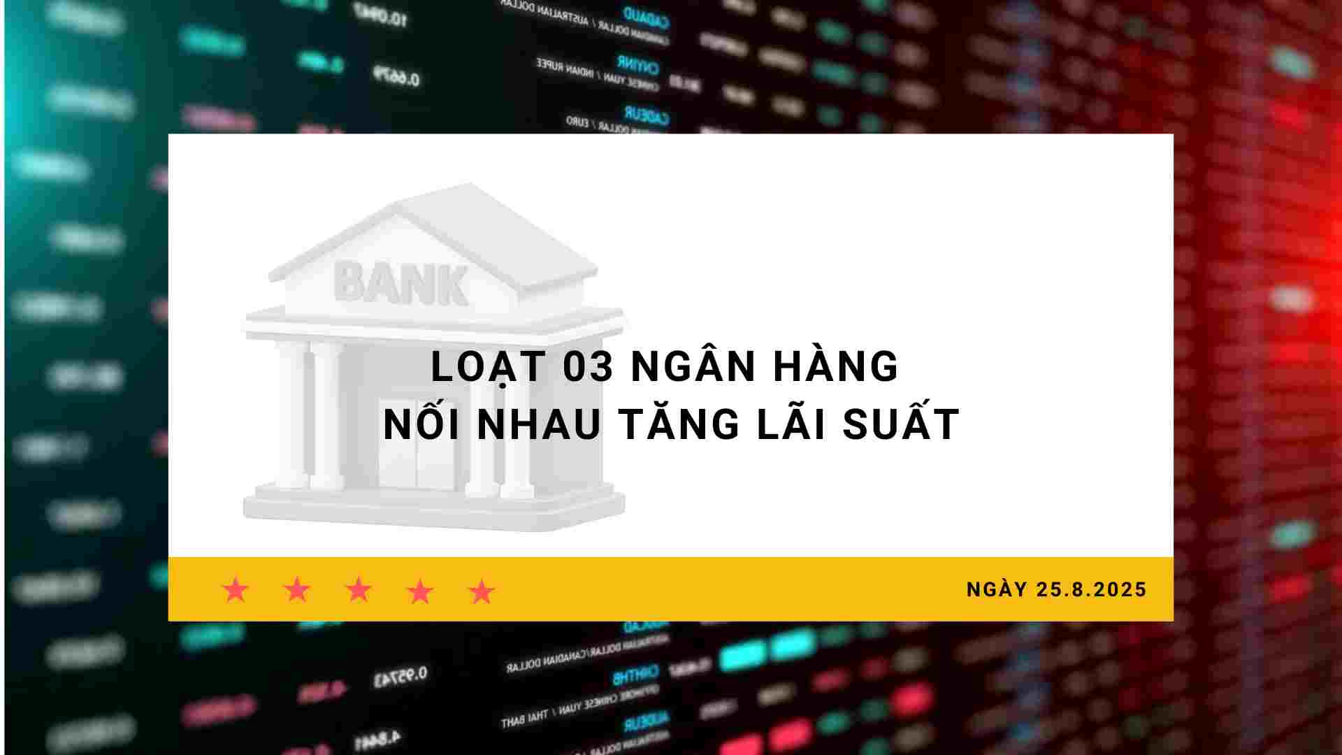 Interest rates 25.8: A series of 03 banks increase interest rates