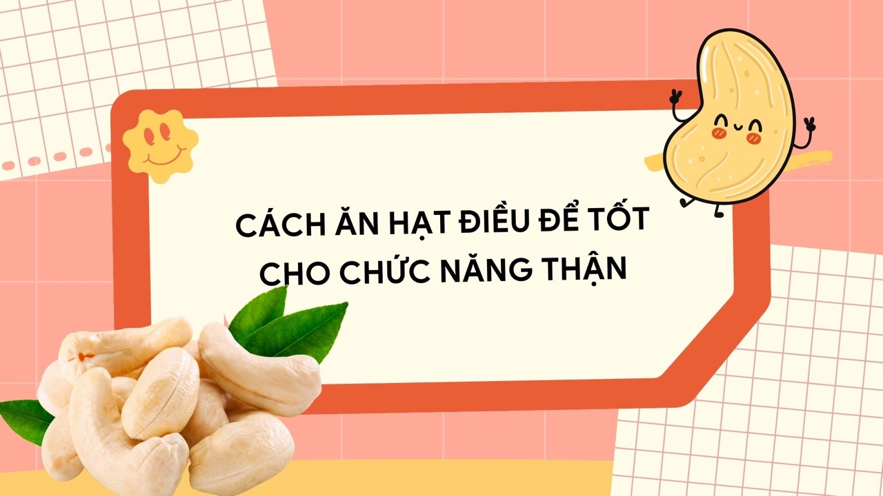 Cashews contain healthy fats that support kidney function. Graphic photo: Huong Son