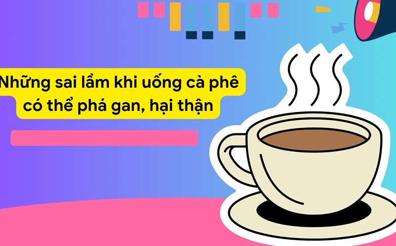 Coffee should not be consumed too much often, because it will affect the kidneys and liver. Graphic photo: Huong Son