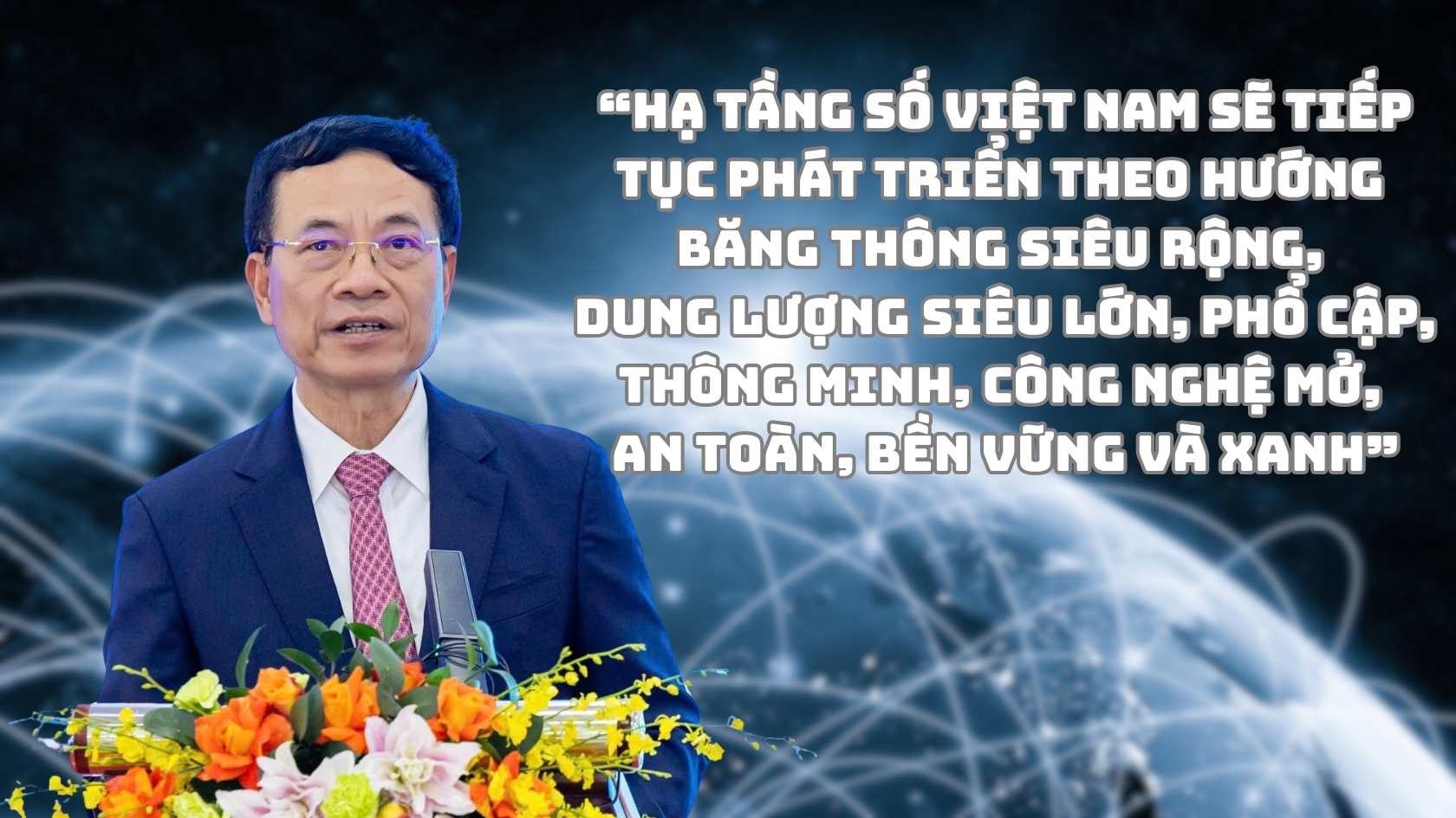 Theo Bo “Ha tang so Viet Nam se tiep tuc phat trien theo huong bang thong sieu rong, dung luong sieu lon, pho cap, thong minh, cong nghe mo, an toan, ben vung va xanh”