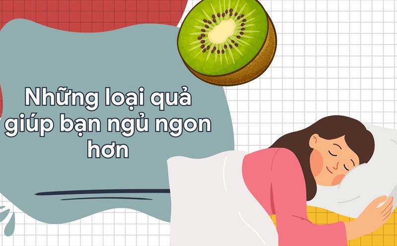 Kiwi, Cherry... are fruits that effectively support good sleep. Graphic photo: Huong Son