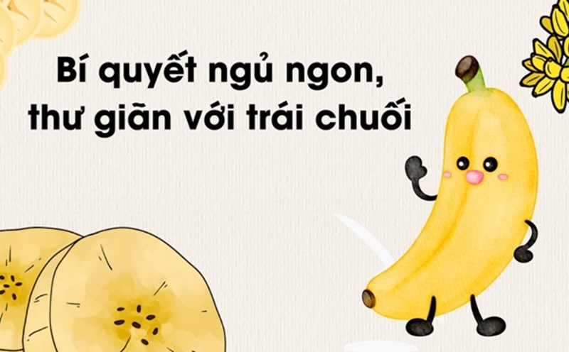 Bananas contain a lot of magnesium and potassium, which help relax muscles, reduce stress and promote better sleep. Graphic photo: Huong Son