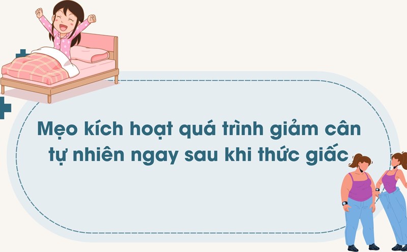When you wake up, move gently to activate the weight loss regimen. Photo: Huong Son