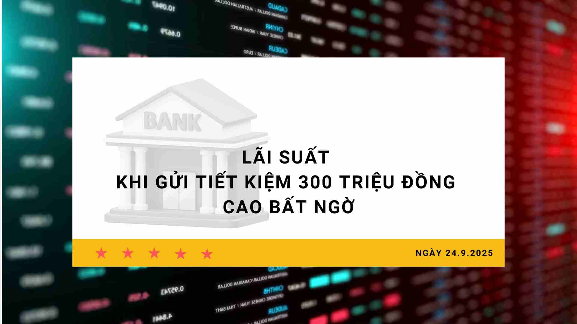 Interest rate 24.9: Interest rate when depositing 300 million VND is surprisingly high