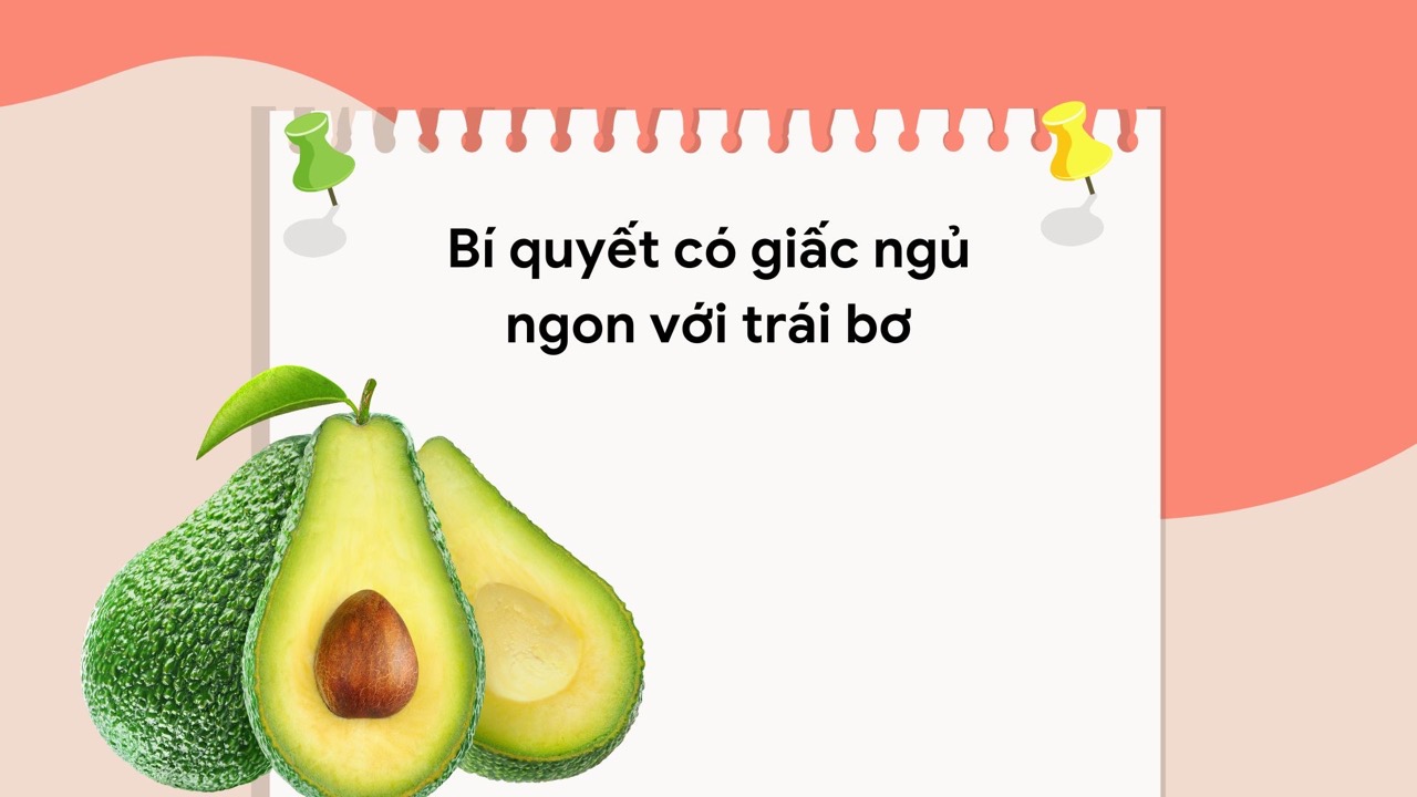 Avocado contains many substances such as magnesium, trytophan... to help support better sleep. Graphic photo: Huong Son