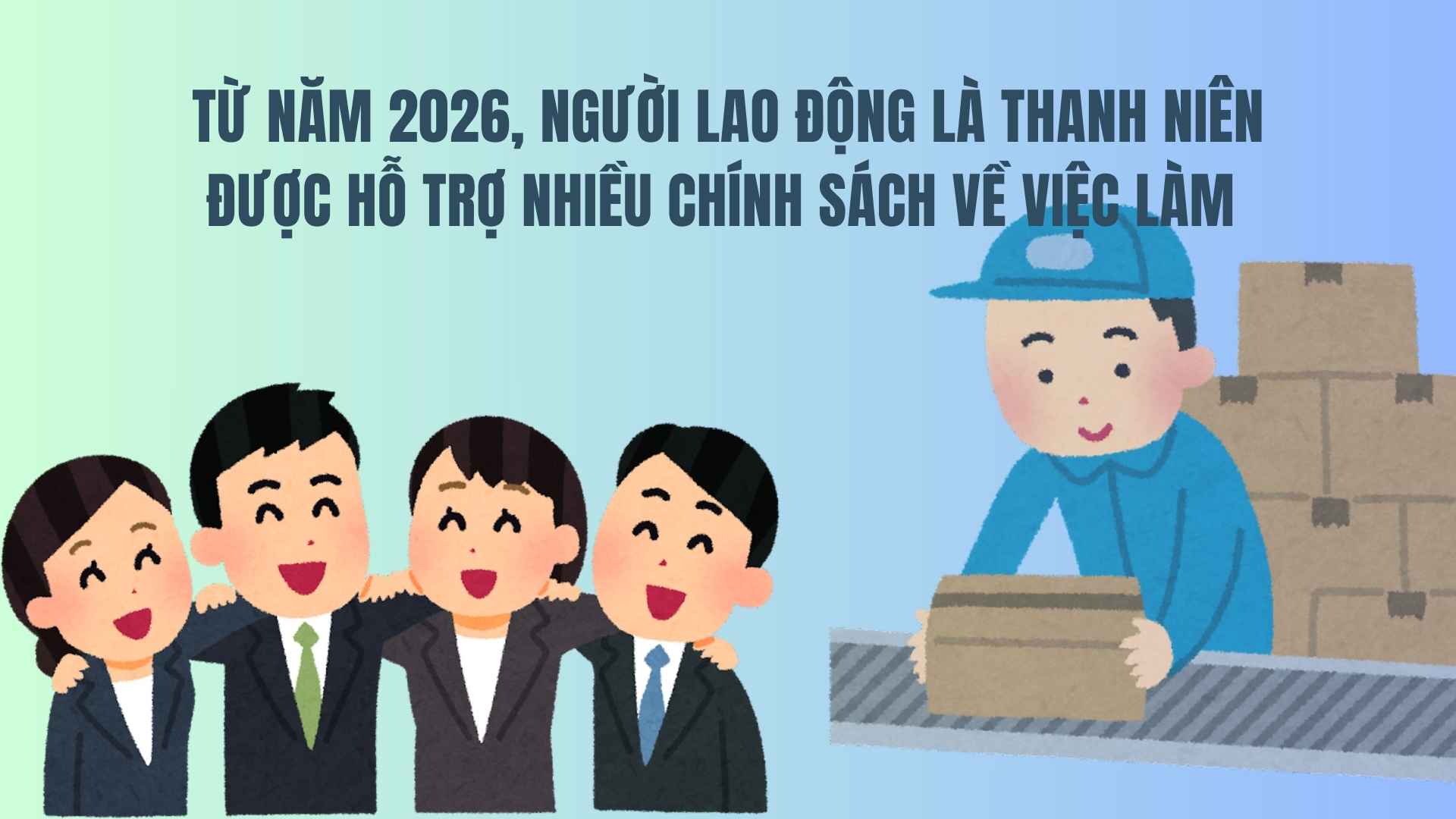 From 2026, young workers will be supported with many employment policies