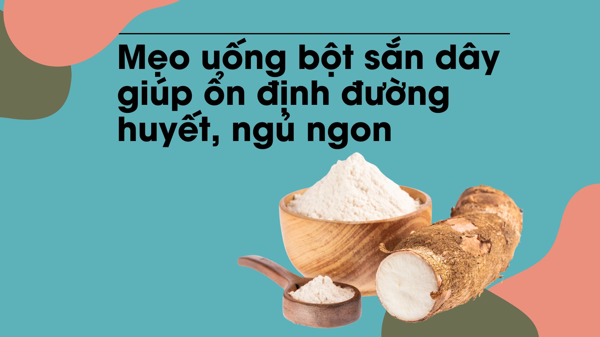 kudzu powder contains the active ingredient isoflavone, which can regulate blood sugar. Graphic photo: Huong Son