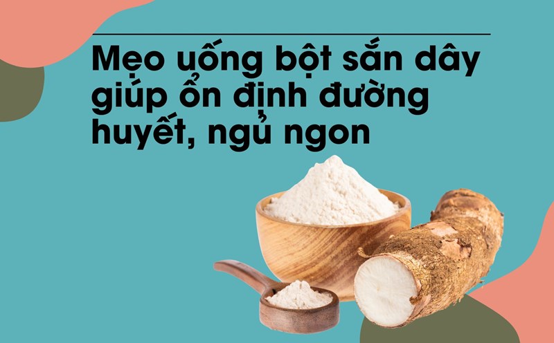 kudzu powder contains the active ingredient isoflavone, which can regulate blood sugar. Graphic photo: Huong Son