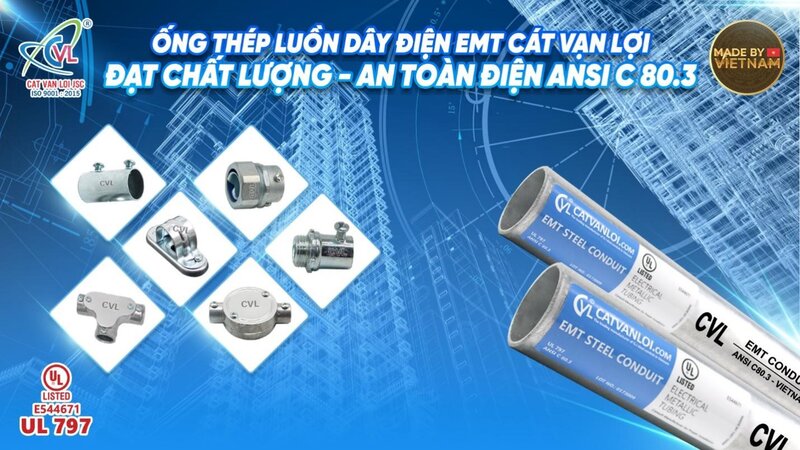 Ống thép luồn dây điện EMT và phụ kiện do Cát Vạn Lợi sản xuất đạt chuẩn ANSI C 80.3 & UL 797 (Hoa Kỳ). Ảnh: Cát Vạn Lợi.