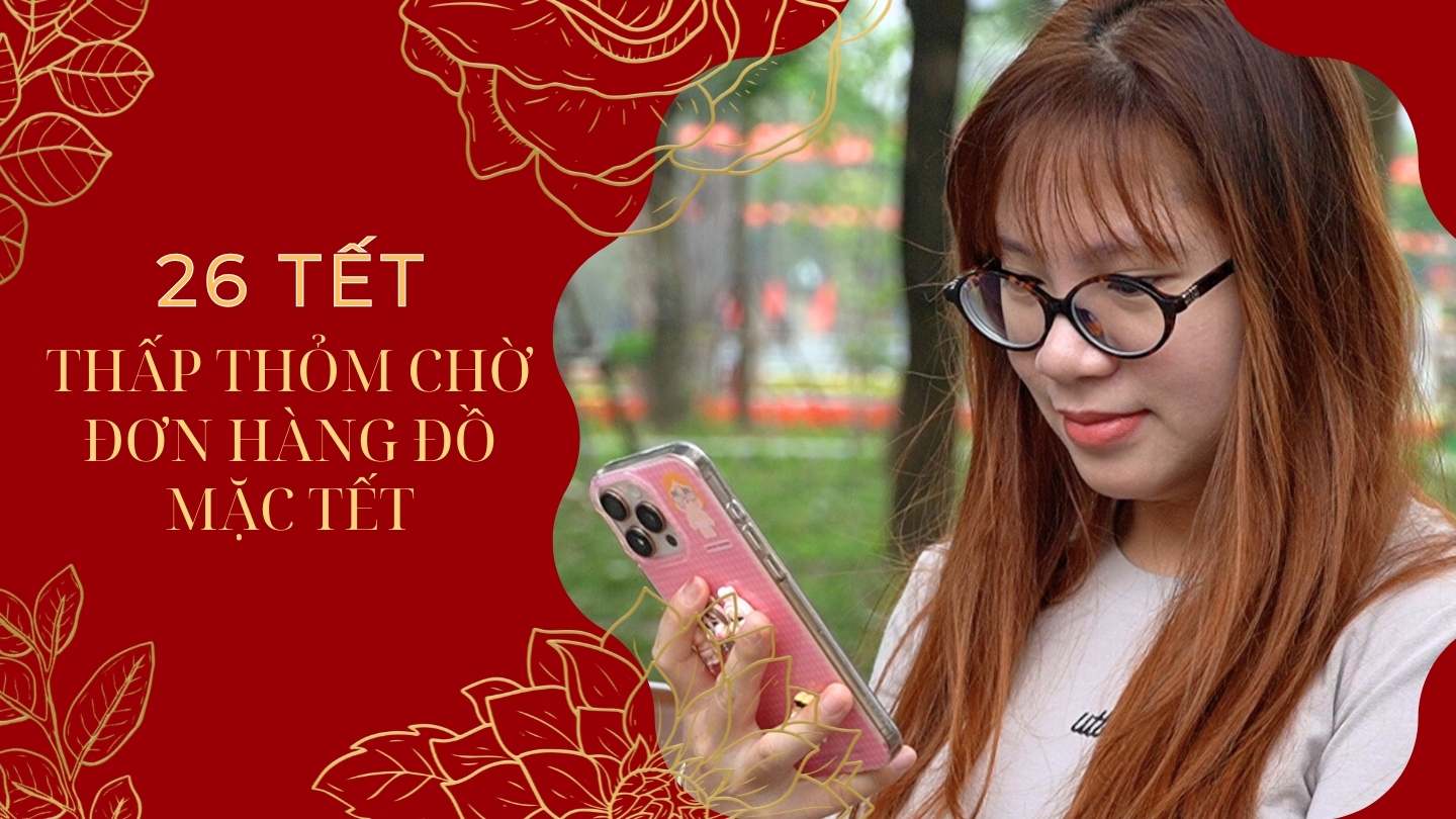 Waiting anxiously for delivery on the 26th of Tet, the girl is worried because she doesn't have Tet clothes to wear