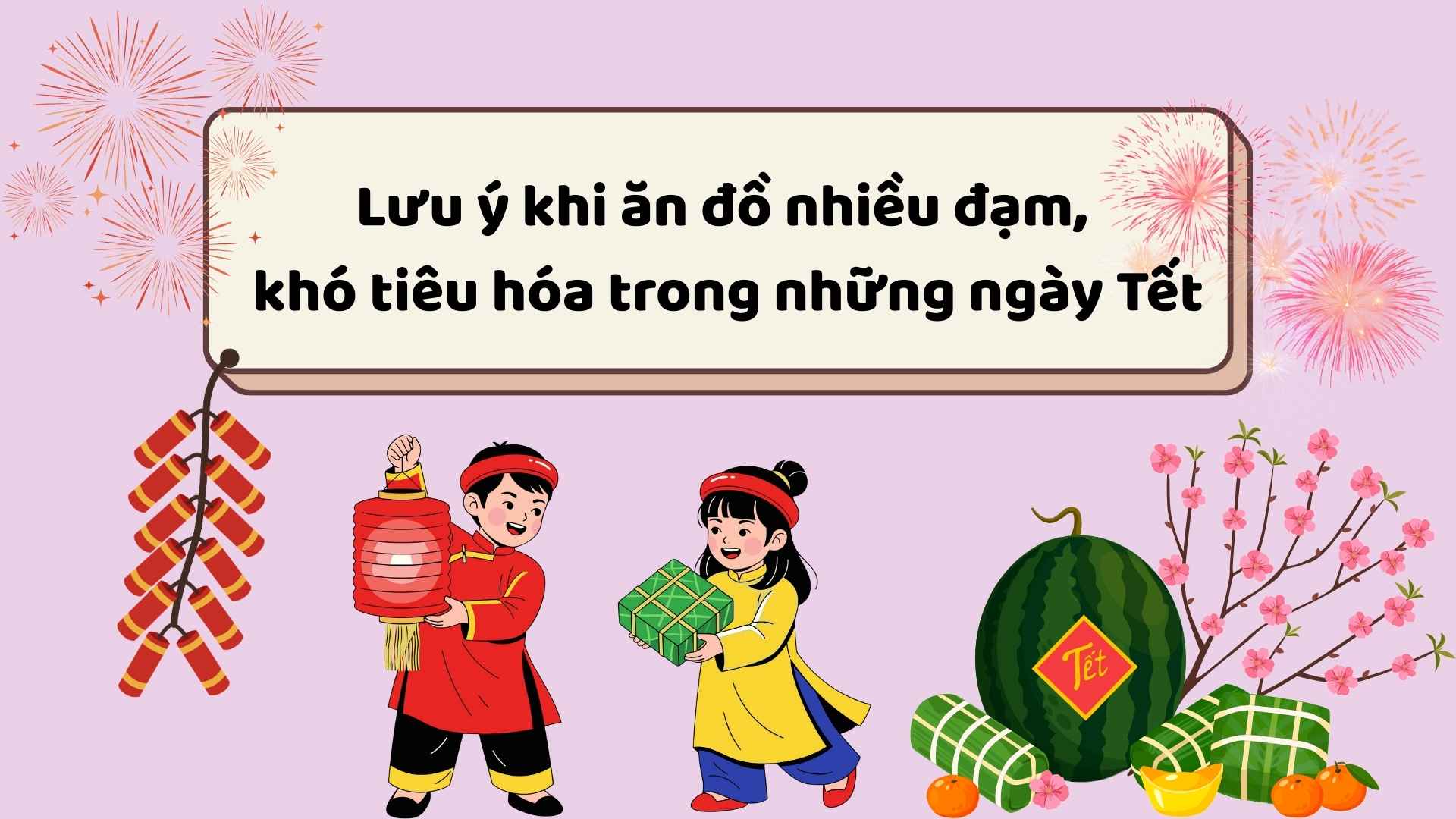 Notes when eating protein-rich, difficult-to-digest foods during Tet days