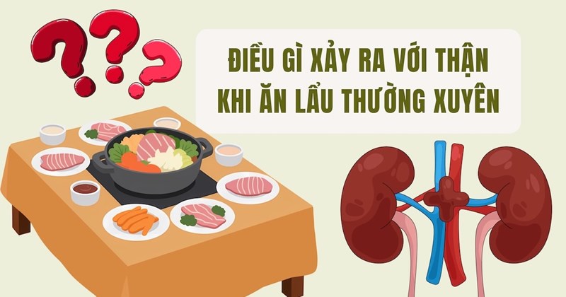 Ăn lẩu thường xuyên: Điều gì xảy ra với thận?