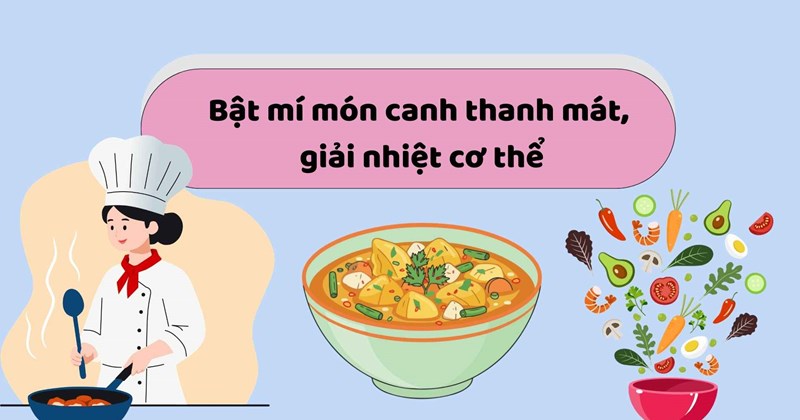 Súp giải nhiệt, món ngon "giải cứu" ngày hè